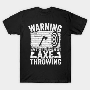 Axe Throwing Gift Funny May Start Talking About Axe Throwing T-Shirt